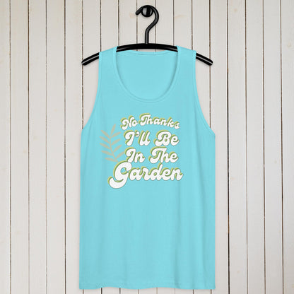 No Thanks, I'll Be In The Garden – tank top